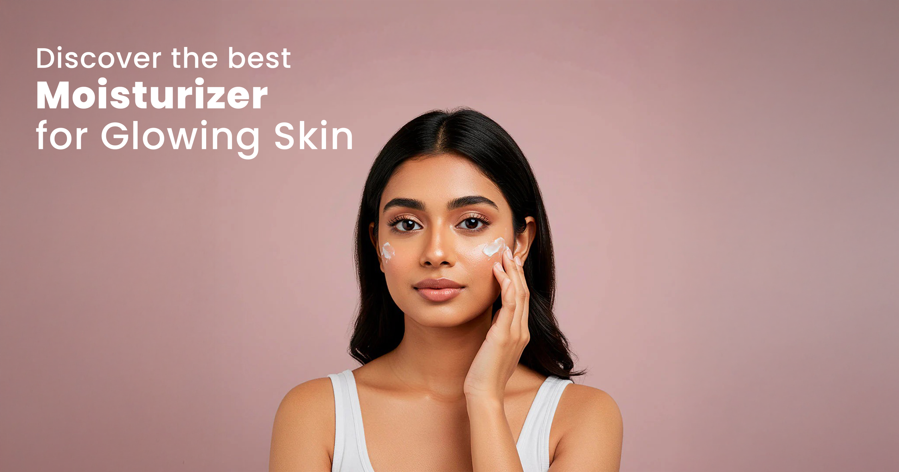 best moisturizer for glowing skin in india