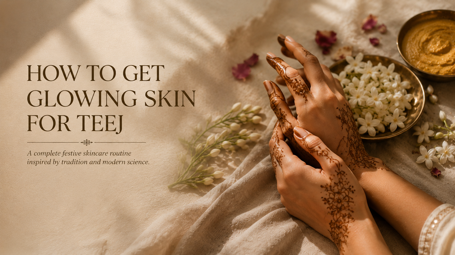 eej festive skincare ritual featuring intricately designed minimal mehendi-adorned hands resting beside jasmine flowers, brass bowls of ubtan, rose petals, and traditional beauty elements on a warm linen surface