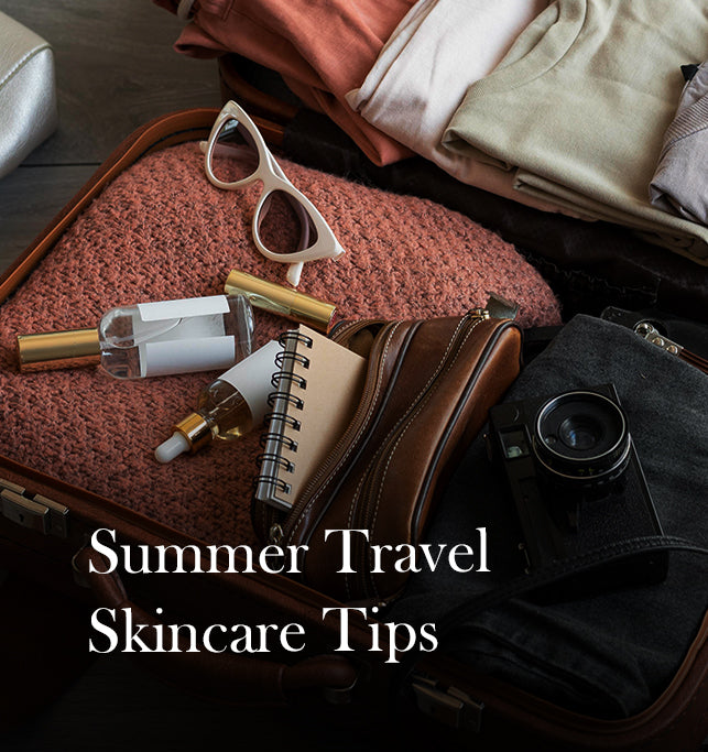 Summer Skincare Essentials: Tips for Traveling with Healthy, Glowing Skin