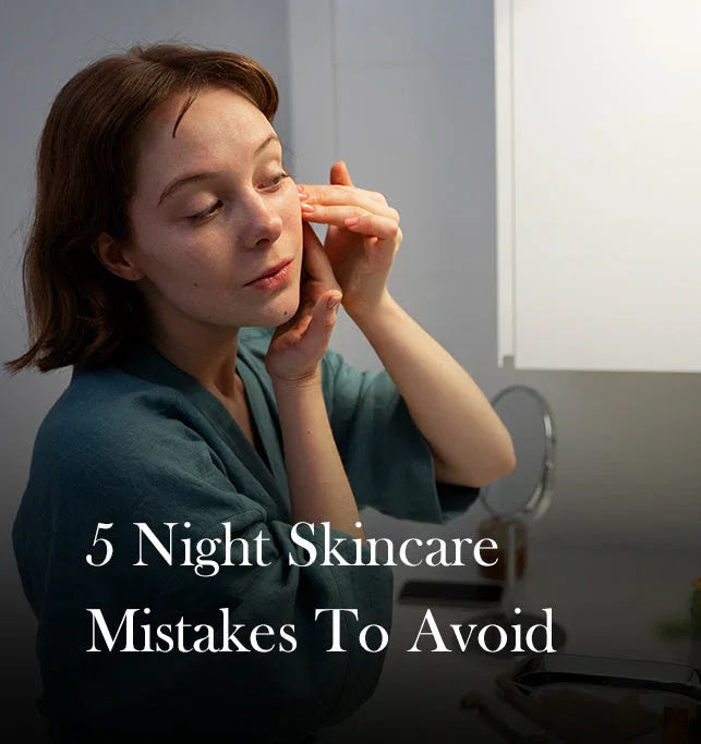 The 5 Biggest Night Skin Care Routine Mistakes (And How to Fix Them)