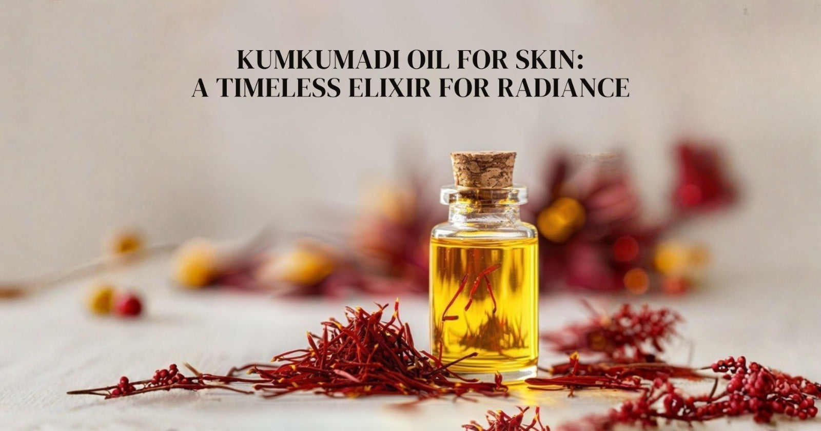 kumkumadi oil benefits for skin, daily skin care routine,  dry skin treatment