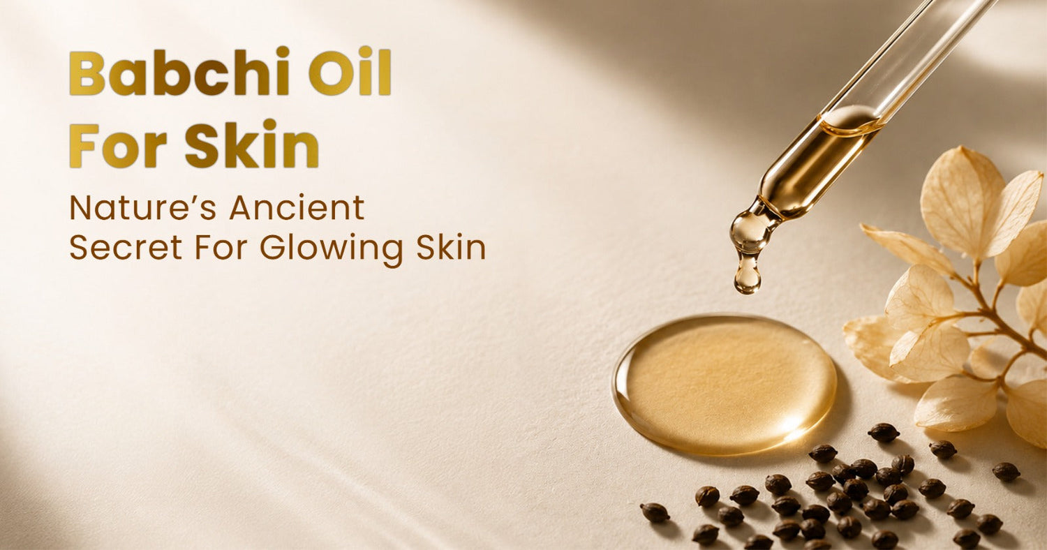 Babchi Oil for Skin: Where Ancient Ayurveda Meets Modern Luxury